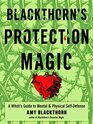 Blackthorn's Protection Magic A Witchs Guide to Mental and Physical SelfDefense