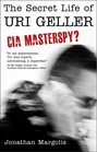 The Secret Life of Uri Geller CIA Masterspy