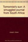 TOMORROW'S SUN A SMUGGLED JOURNAL FROM SOUTH AFRICA