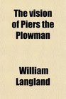 The vision of Piers the Plowman
