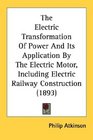 The Electric Transformation Of Power And Its Application By The Electric Motor Including Electric Railway Construction