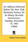 An Address Delivered Before The New York Historical Society On Its NinetySeventh Anniversary Tuesday November 19 1901
