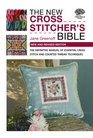 The New Cross Stitcher's Bible The Definitive Manual of Essential Cross Stitch and Counted Thread Techniques