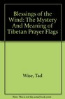 Blessings of the Wind The Mystery And Meaning of Tibetan Prayer Flags