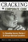 Cracking the Corporate Code The Revealing Success Stories of 32 AfricanAmerican Executives