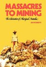 Massacres to Mining the Colonisation of Aboriginal Australia