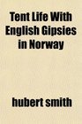 Tent Life With English Gipsies in Norway