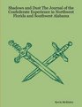 Shadows and Dust The Journal of the Confederate Experience in Northwest Florida and Southwest Alabama