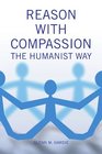 Reason With Compassion The Humanist Way