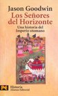 Los Senores del Horizonte / The Lords of the Horizon Una Historia Del Imperio Otomano / a History of the Ottoman Empire