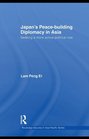 Japan's PeaceBuilding Diplomacy in Asia Seeking a More Active Political Role