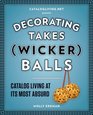 Decorating Takes (Wicker) Balls: Catalog Living at Its Most Absurd