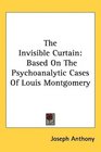 The Invisible Curtain Based On The Psychoanalytic Cases Of Louis Montgomery