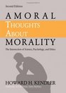 Amoral Thoughts About Morality The Intersection of Science Psychology and Ethics