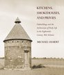 Kitchens Smokehouses and Privies Outbuildings and the Architecture of Daily Life in the EighteenthCentury MidAtlantic