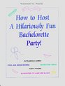 How to Host A Hilariously Fun Bachelorette Party