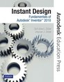 Instant Design Fundamentals of Autodesk Inventor 2010