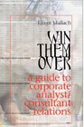 Win Them Over A Survival Guide for Corporate Analyst Relations/Consultant Relations Programs