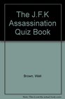 The JFK assassination quiz book Test your knowledge
