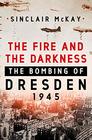 The Fire and the Darkness The Bombing of Dresden 1945