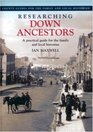 Researching Down Ancestors A Practical Guide for the Family And Local Historian