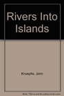 Rivers into Islands