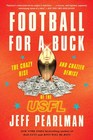 Football for a Buck The Crazy Rise and Crazier Demise of the USFL