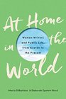 At Home in the World Women Writers and Public Life from Austen to the Present
