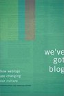 We'Ve Got Blog How Weblogs Are Changing Our Culture