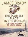 The Scariest Place in the World A Marine Returns to North Korea