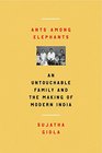 Ants Among Elephants An Untouchable Family and the Making of Modern India