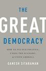 The Great Democracy How to Fix Our Politics Unrig the Economy and Unite America