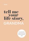 Tell Me Your Life Story Grandma A Grandmothers Guided Journal and Memory Keepsake Book
