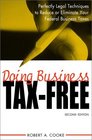 Doing Business Tax-Free: Perfectly Legal Techniques to Reduce or Eliminate Your Federal Business Taxes, 2nd Edition