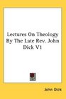 Lectures On Theology By The Late Rev John Dick V1