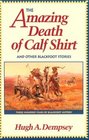 The Amazing Death of Calf Shirt and Other Blackfoot Stories Three Hundred Years of Blackfoot History