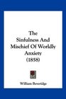 The Sinfulness And Mischief Of Worldly Anxiety