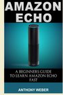 Amazon Echo A Beginners Guide to Learn Amazon Echo Fast