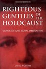 Righteous Gentiles of the Holocaust Genocide and Moral Obligation