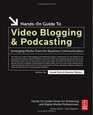 HandsOn Guide to Video Blogging and Podcasting Emerging Media Tools for Business Communication
