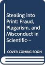 Stealing Into Print Fraud Plagiarism and Misconduct in Scientific Publishing