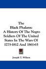 The Black Phalanx A History Of The Negro Soldiers Of The United States In The Wars Of 17751812 And 186165