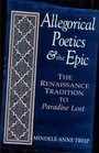 Allegorical Poetics  the Epic The Renaissance Tradition to Paradise Lost