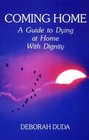 Coming Home A Guide to Dying at Home With Dignity