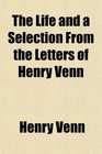 The Life and a Selection From the Letters of Henry Venn