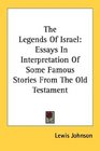 The Legends Of Israel Essays In Interpretation Of Some Famous Stories From The Old Testament