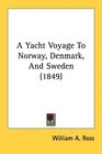 A Yacht Voyage To Norway Denmark And Sweden