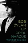 Bob Dylan by Greil Marcus Writings 19682010