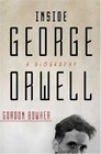 Inside George Orwell  A Biography