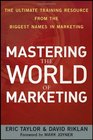 Mastering the World of Marketing The Ultimate Training Resource from the Biggest Names in Marketing